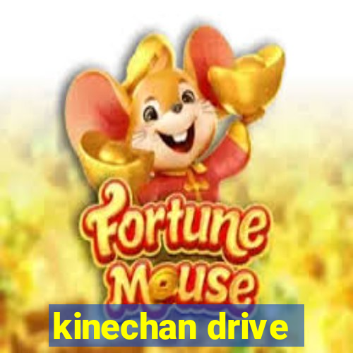 kinechan drive